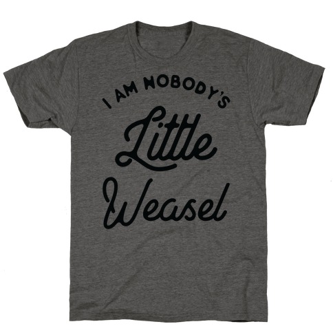 I'm Nobody's Little Weasel T-Shirt