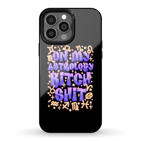 On My Astrology Bitch Shit Phone Case