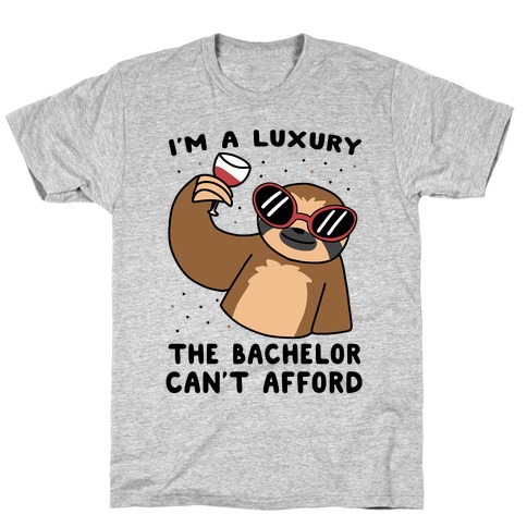 I'm a Luxury the Bachelor Can't Afford T-Shirt
