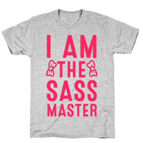 I Am The Sass Master T-Shirt