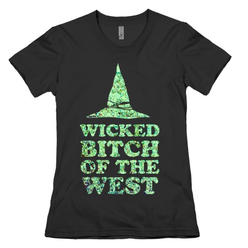 Wicked Bitch of the West Womens T-Shirt