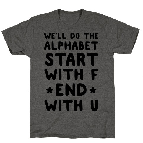 We'll Do the Alphabet Start With F End With U T-Shirt