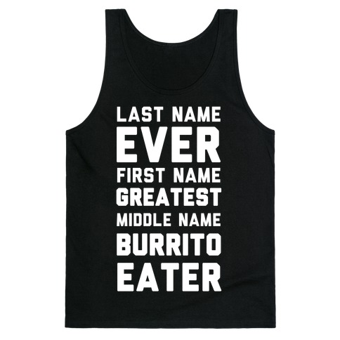 Last Name Ever First Name Greatest Middle Name Burrito Eater Tank Top