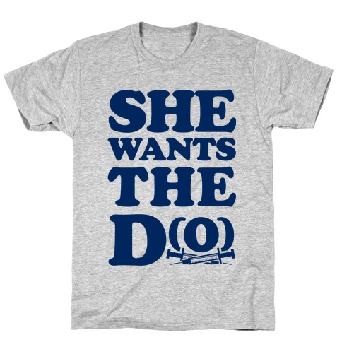 She Wants the D(O) T-Shirt