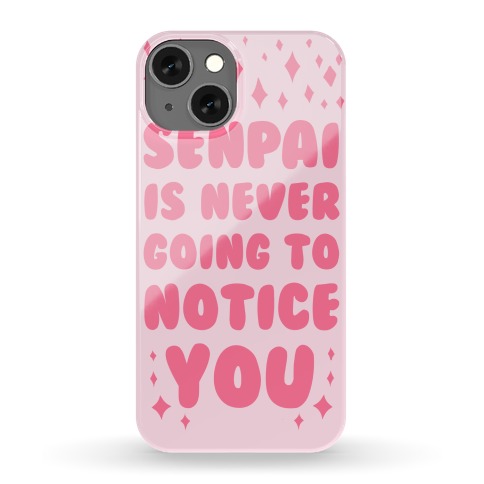 Senpai is Never Going to Notice You Phone Case