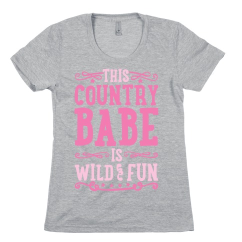 This Country Babe Is Wild and Fun Womens T-Shirt