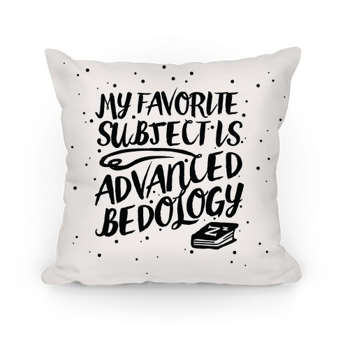 My Favorite Subject is Advanced Bedology Pillow