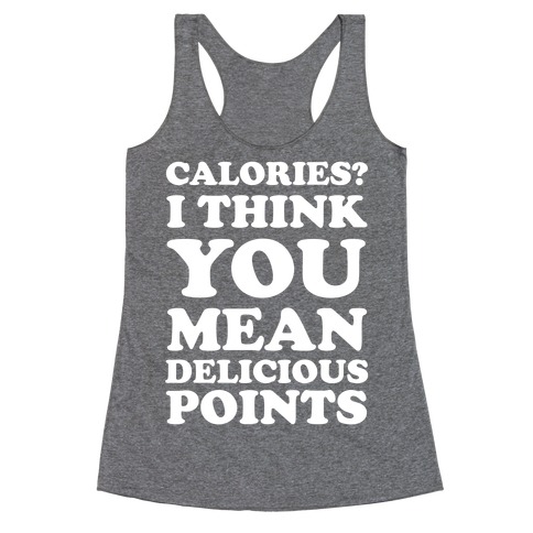 Calories? I Think You Mean Delicious Points Racerback Tank Top