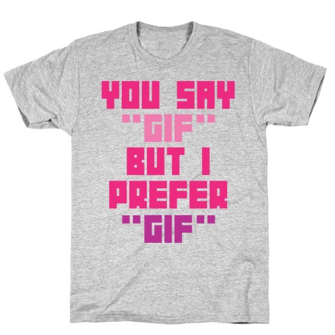 You Say "Gif" But I Prefer "Gif" T-Shirt