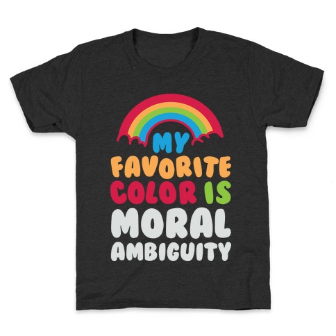 My Favorite Color Is Moral Ambiguity Kids T-Shirt