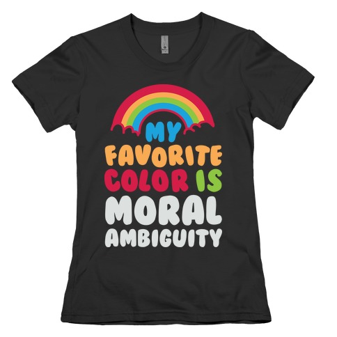 My Favorite Color Is Moral Ambiguity Womens T-Shirt