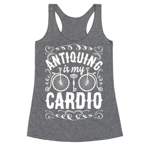 Antiquing Is My Cardio Racerback Tank Top