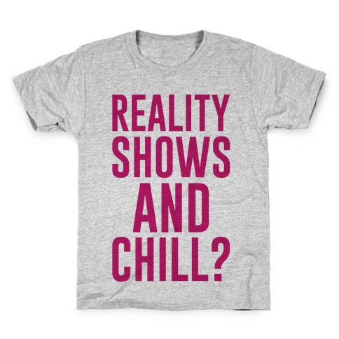 Reality Shows And Chill Kids T-Shirt