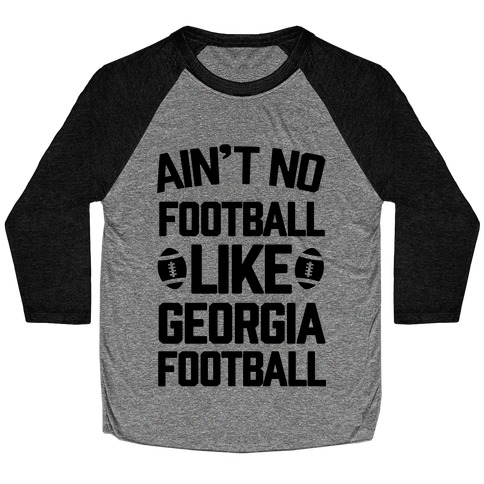 Ain't No Football Like Georgia Football Baseball Tee