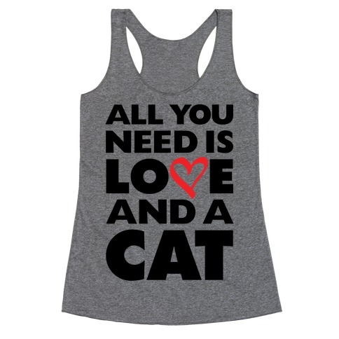 All You Need Is Love And A Cat Racerback Tank Top
