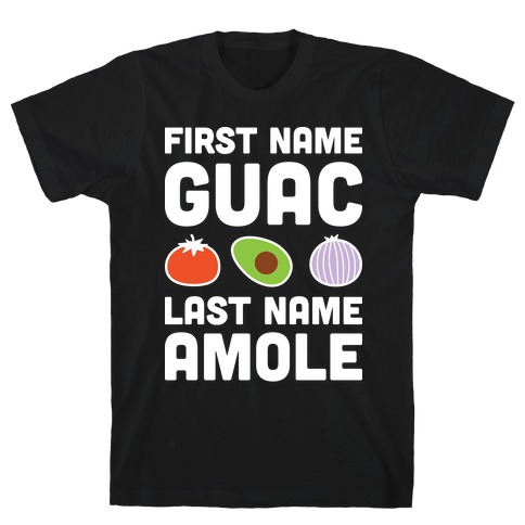 First Name Guac Last Name Amole T-Shirt
