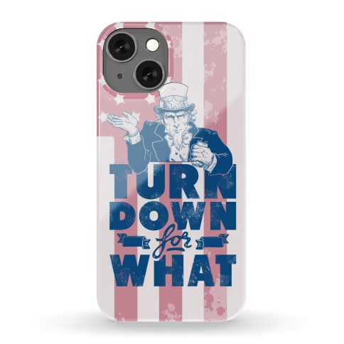Turn Down For What Uncle Sam Phone Case