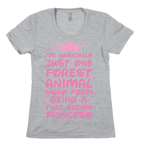 One Forest Animal Away From Being A Full-Blown Princess Womens T-Shirt