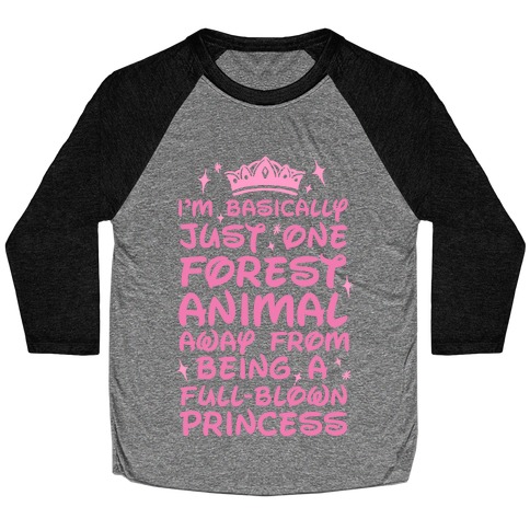 One Forest Animal Away From Being A Full-Blown Princess Baseball Tee