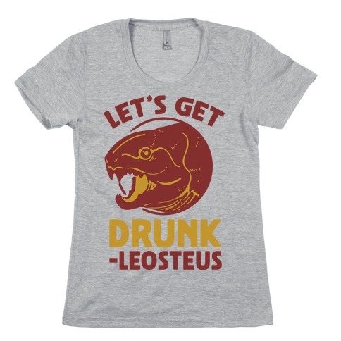 Let's Get Drunk-leosteus Womens T-Shirt