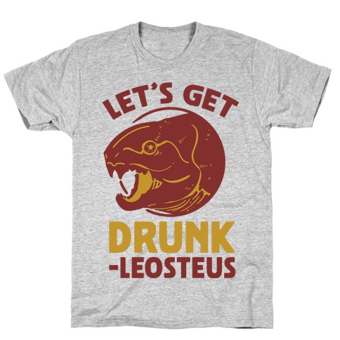 Let's Get Drunk-leosteus T-Shirt