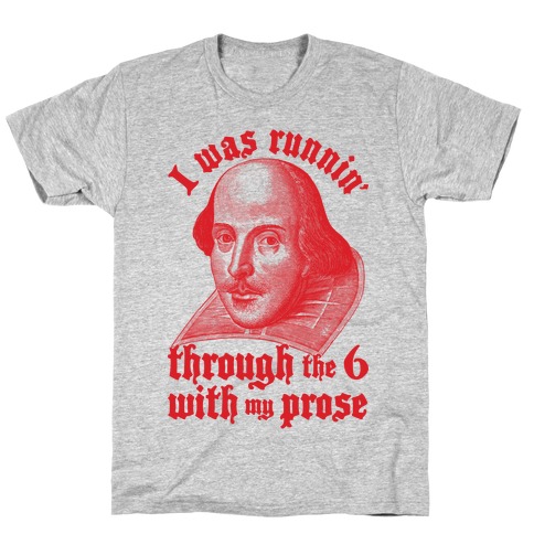 I Was Runnin' Through the 6 With My Prose T-Shirt