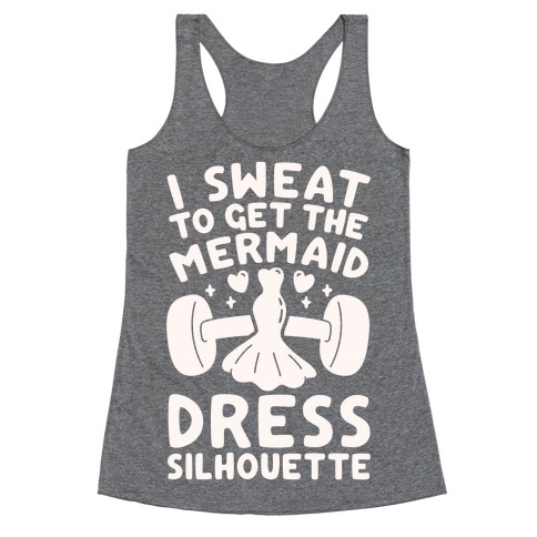 I Sweat To Get The Mermaid Dress Silhouette Racerback Tank Top