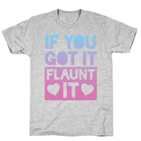 If You Got It, Flaunt It T-Shirt