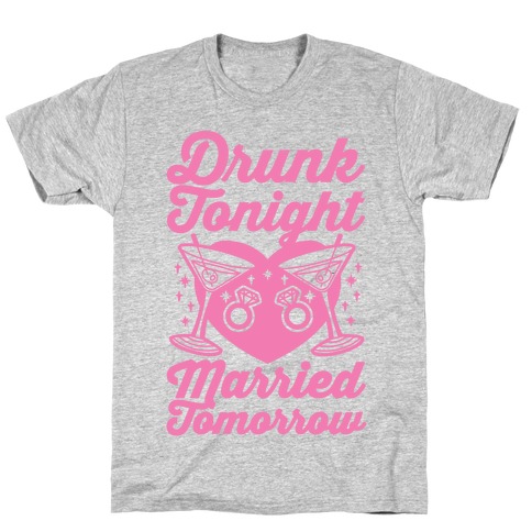 Drunk Tonight Married Tomorrow T-Shirt