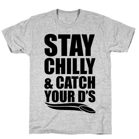 Stay Chilly & Catch Your D's T-Shirt