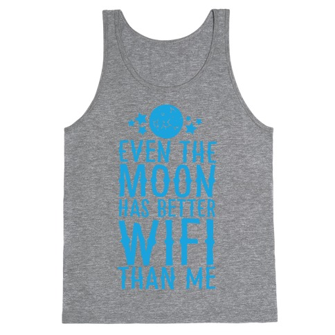 Even The Moon Has Better Wifi Than Me Tank Top