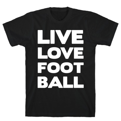 Live Love Football T-Shirt