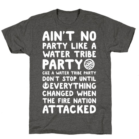 Ain't No Party Like A Water Tribe Party T-Shirt
