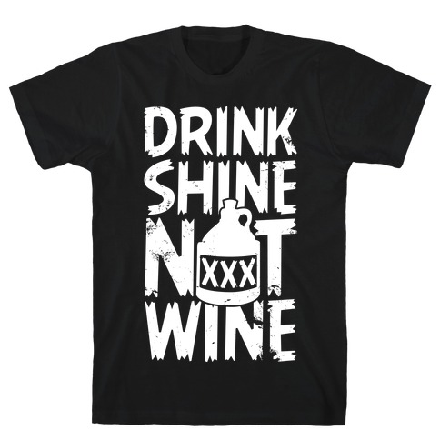 Drink Shine Not Wine T-Shirt