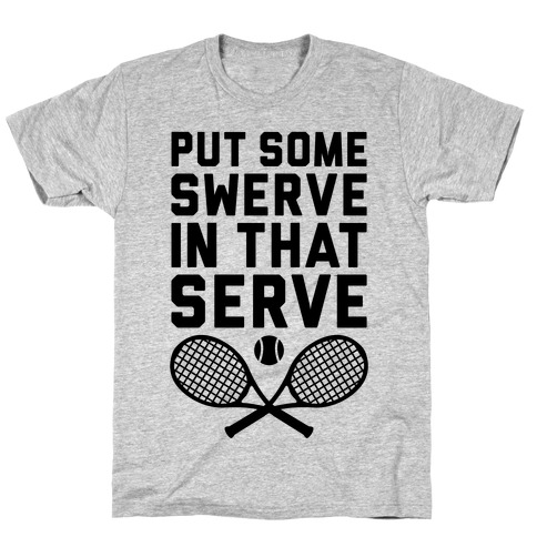 Puts Some Swerve In That Serve T-Shirt