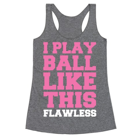 I Play Ball Like This: Flawless Racerback Tank Top