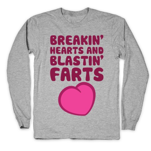 Breakin' Hearts And Blastin' Farts Long Sleeve T-Shirt
