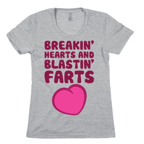 Breakin' Hearts And Blastin' Farts Womens T-Shirt