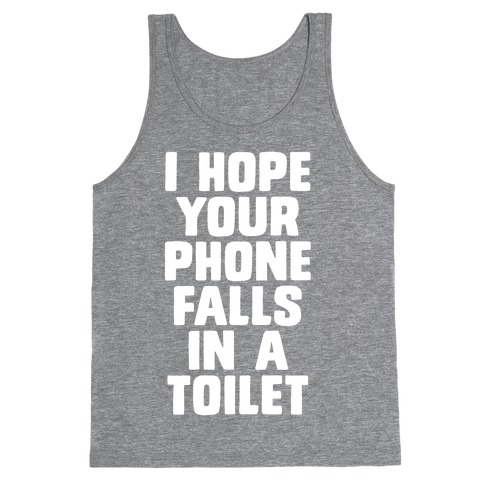 I Hope Your Phone Falls in a Toilet Tank Top
