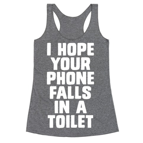 I Hope Your Phone Falls in a Toilet Racerback Tank Top