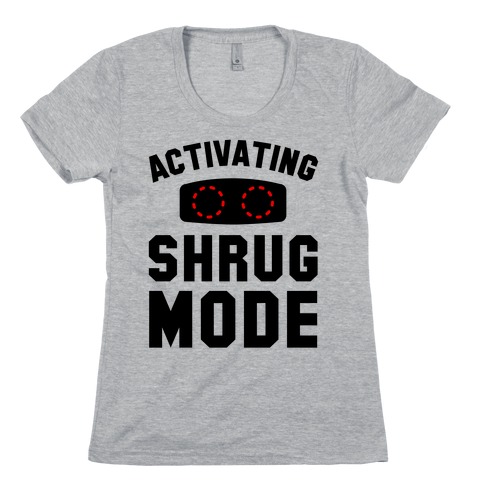 Activating Shrug Mode Womens T-Shirt
