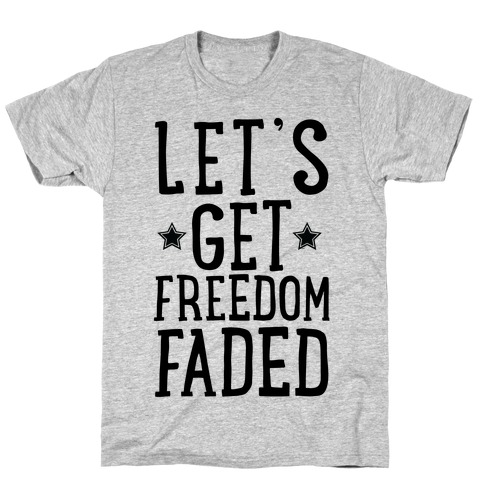 Let's Get Freedom Faded T-Shirt