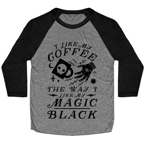 I Like My Coffee The Way I Like My Magic, Black Baseball Tee