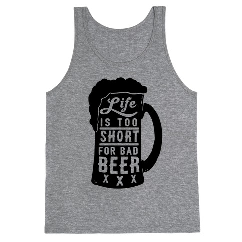 Life Is Too Short For Bad Beer Tank Top