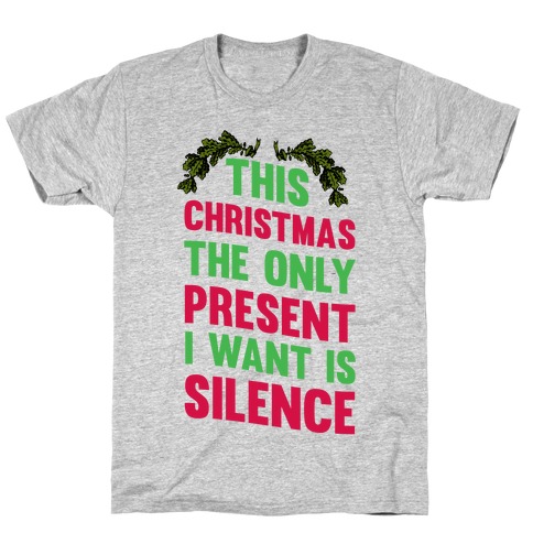 This Christmas The Only Present I Want Is Silence T-Shirts | LookHUMAN