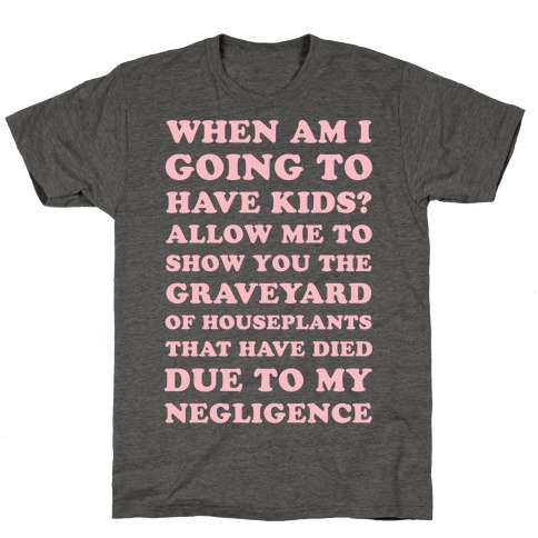 When Am I Going to Have Kids? T-Shirt