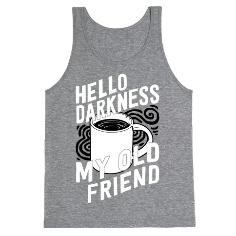 Hello Darkness My Old Friend Coffee Tank Tops | LookHUMAN