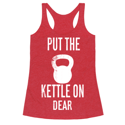 Put The Kettle On - Racerback Tank Tops - HUMAN