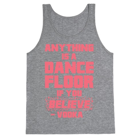 Anything Is A Dance Floor If You Believe Tank Top