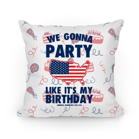 Party Like It's America's Birthday Pillow